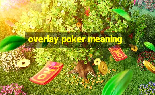 overlay poker meaning