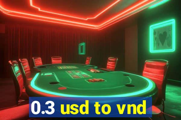 0.3 usd to vnd