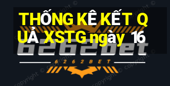 THỐNG KÊ KẾT QUẢ XSTG ngày 16