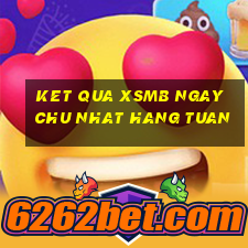 ket qua xsmb ngay chu nhat hang tuan