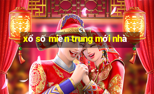 xổ số miền trung mới nhà