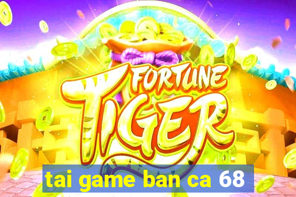 tai game ban ca 68