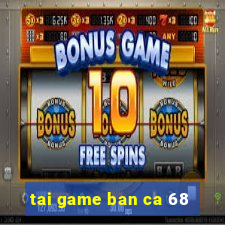 tai game ban ca 68