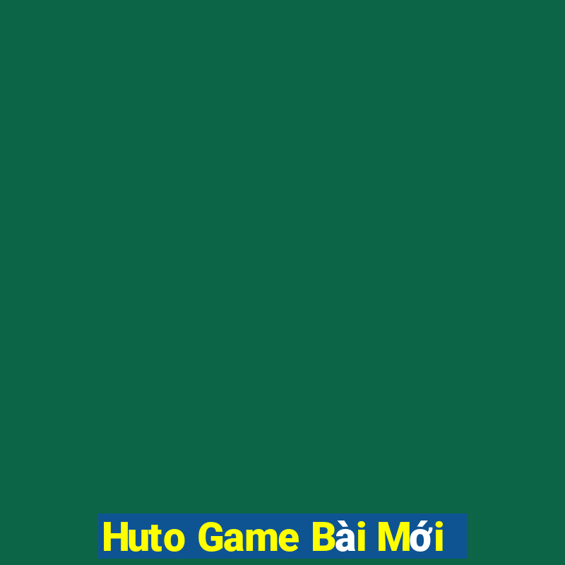 Huto Game Bài Mới