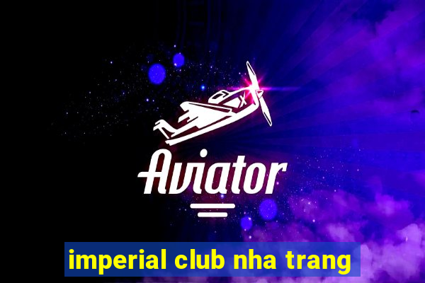 imperial club nha trang