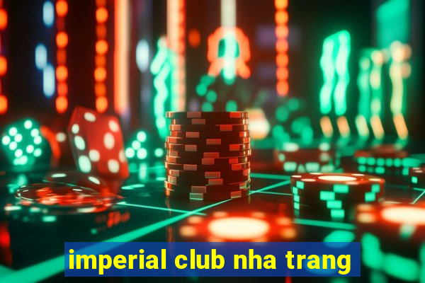 imperial club nha trang