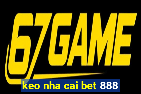 keo nha cai bet 888