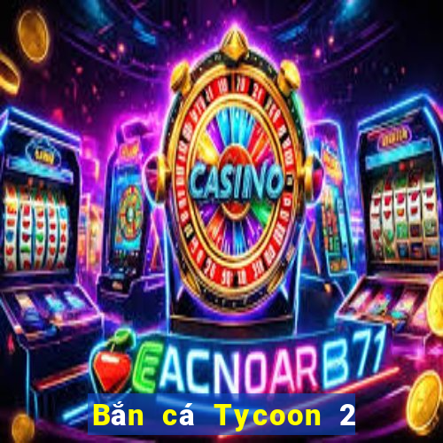 Bắn cá Tycoon 2 Tải về