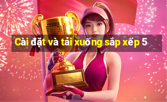 Cài đặt và tải xuống sắp xếp 5