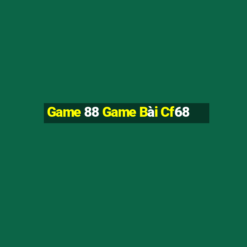 Game 88 Game Bài Cf68