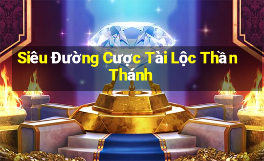 Siêu Đường Cược Tài Lộc Thần Thánh