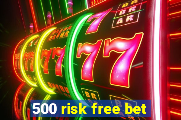 500 risk free bet