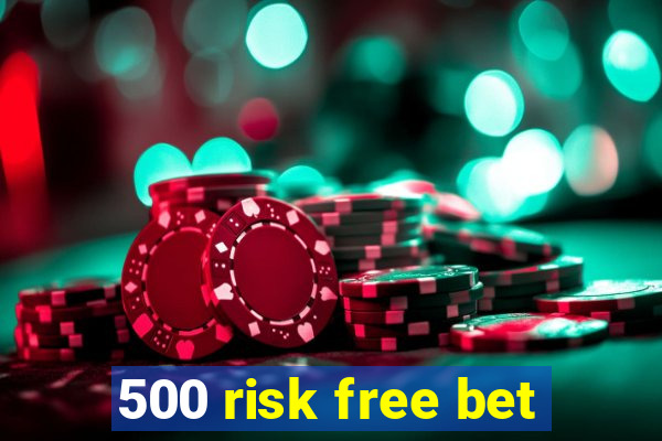 500 risk free bet