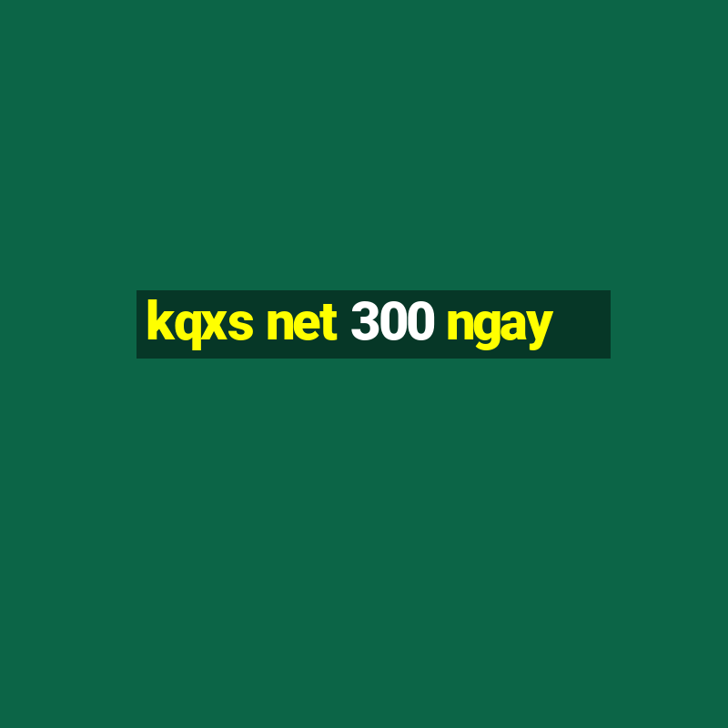 kqxs net 300 ngay