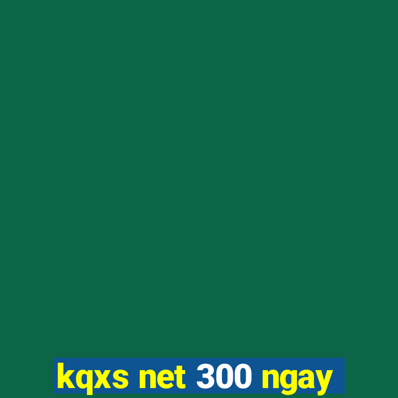 kqxs net 300 ngay