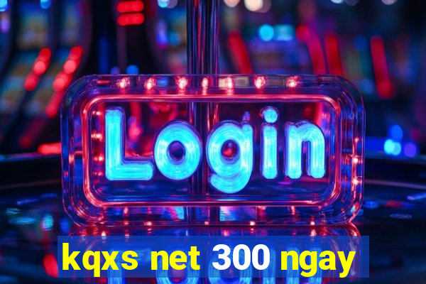 kqxs net 300 ngay