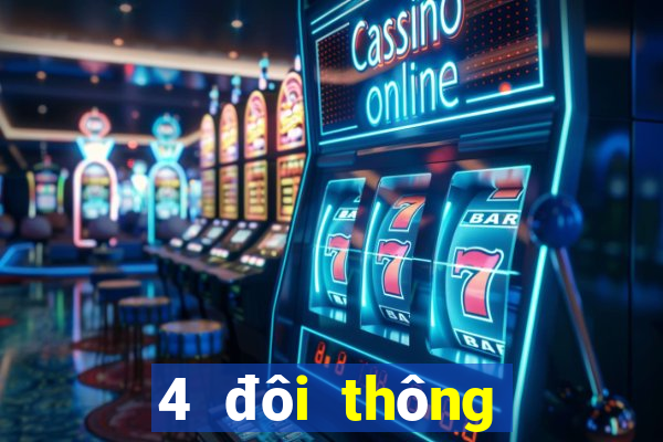 4 đôi thông chặt được gì