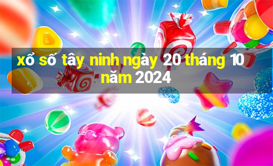 xổ số tây ninh ngày 20 tháng 10 năm 2024