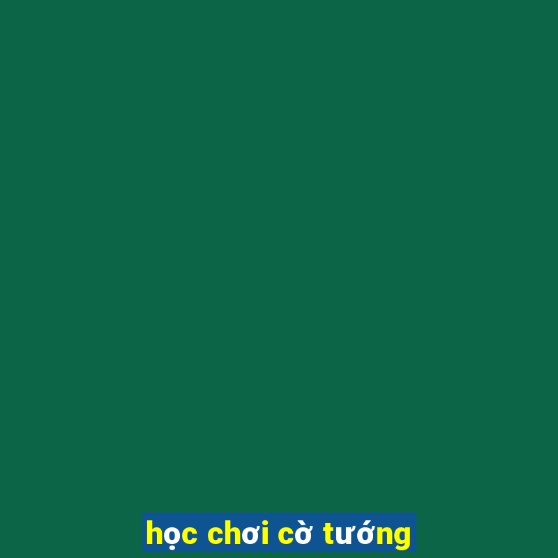 học chơi cờ tướng