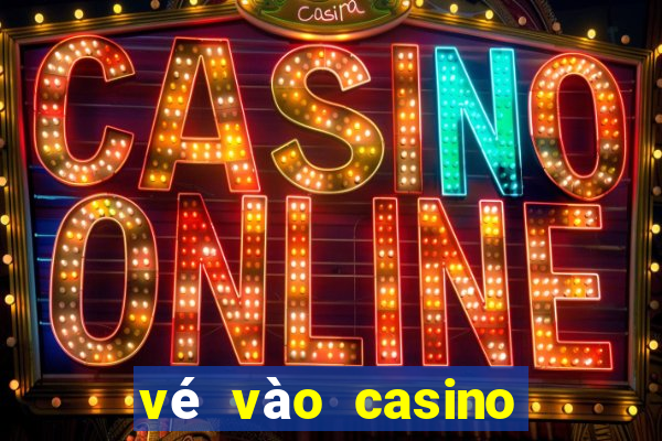 vé vào casino phú quốc