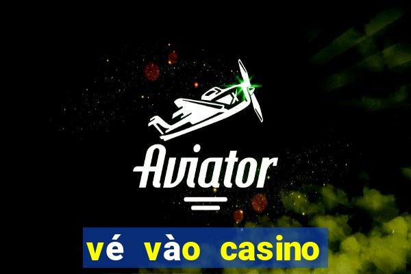 vé vào casino phú quốc