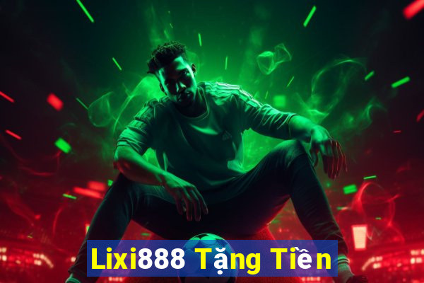 Lixi888 Tặng Tiền