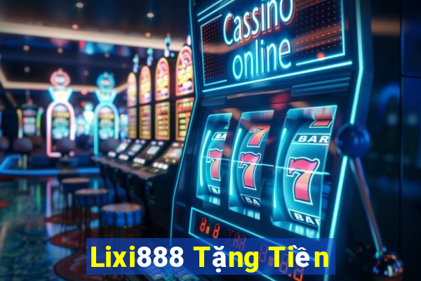 Lixi888 Tặng Tiền