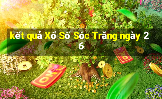 kết quả Xổ Số Sóc Trăng ngày 26