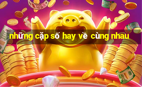 những cặp số hay về cùng nhau