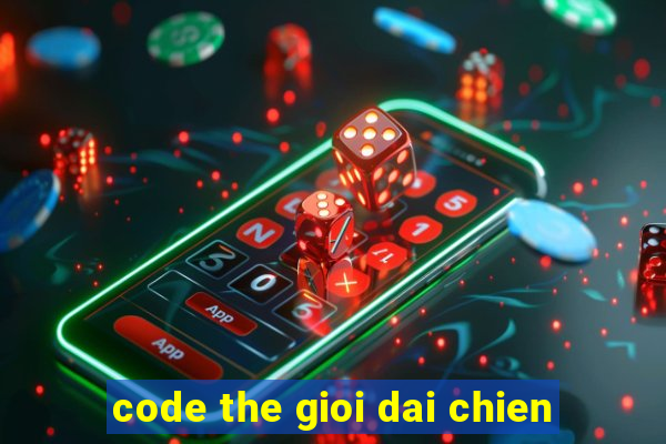 code the gioi dai chien