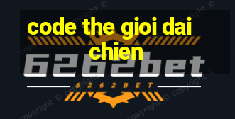 code the gioi dai chien