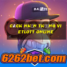 cách nhận thưởng vietlott online