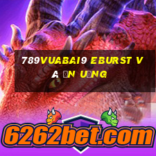 789Vuabai9 Eburst và ăn uống