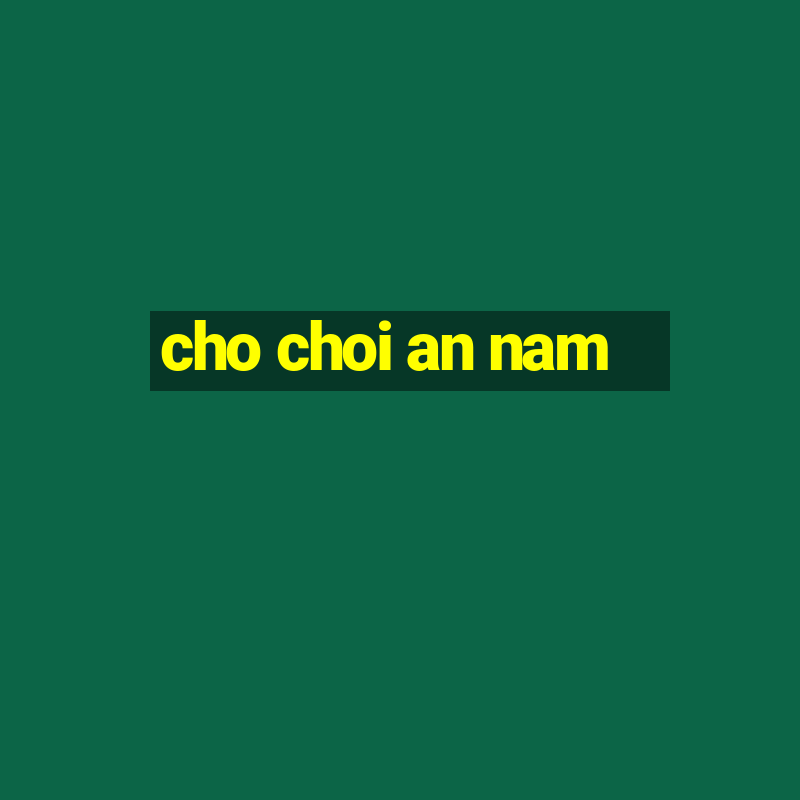 cho choi an nam