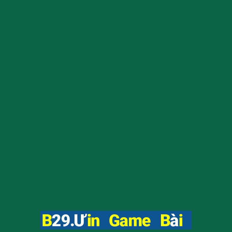 B29.Ưin Game Bài Online Hay