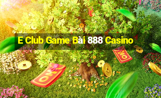 E Club Game Bài 888 Casino