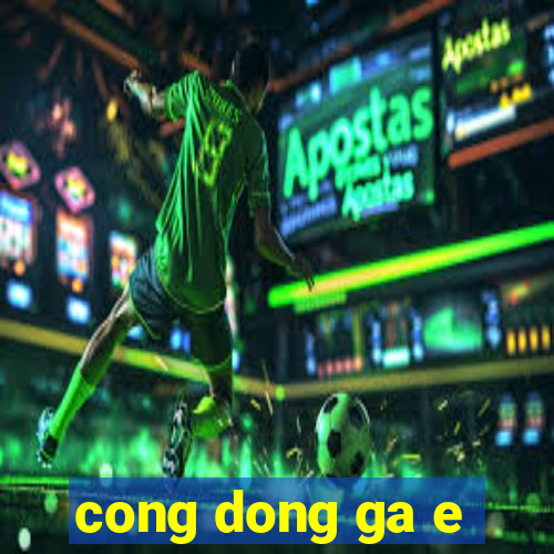 cong dong ga e