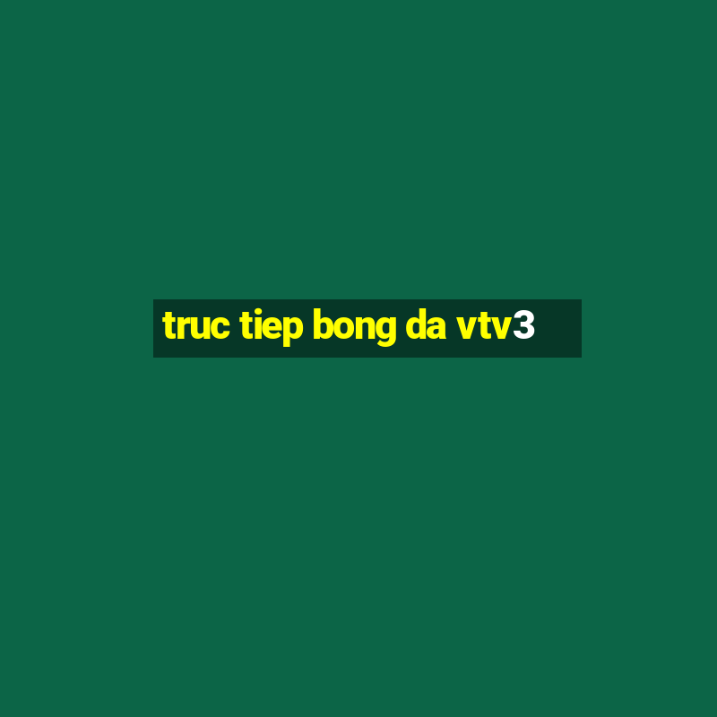 truc tiep bong da vtv3