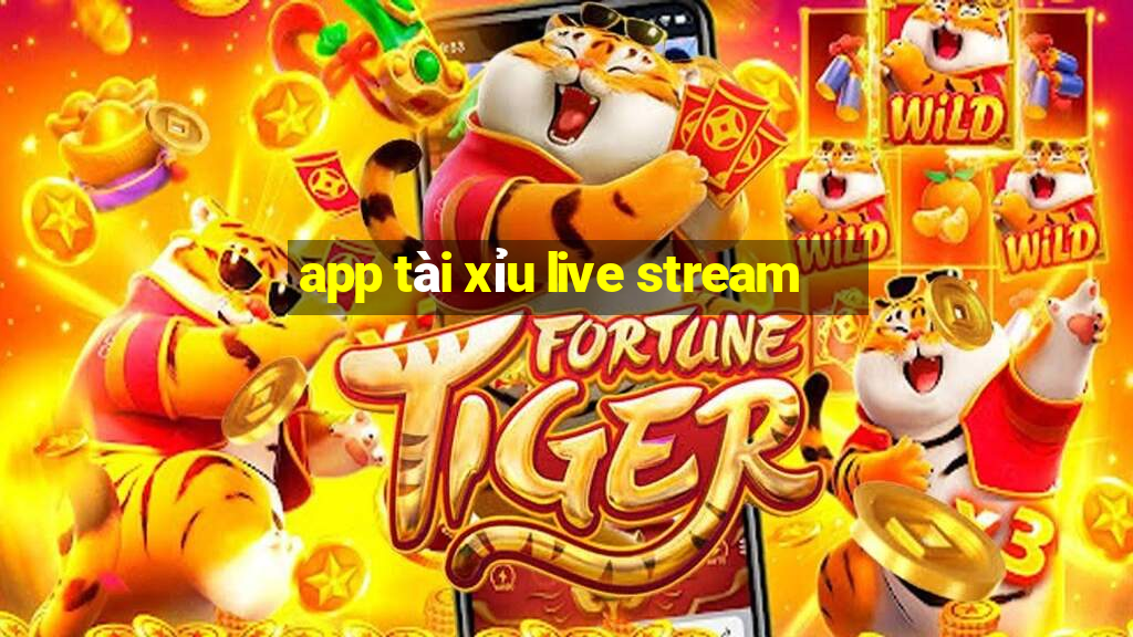 app tài xỉu live stream