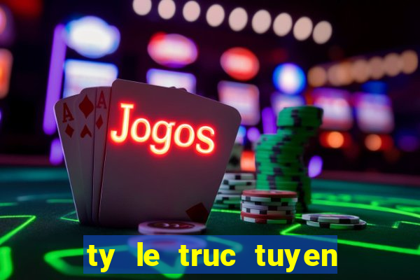 ty le truc tuyen bong da