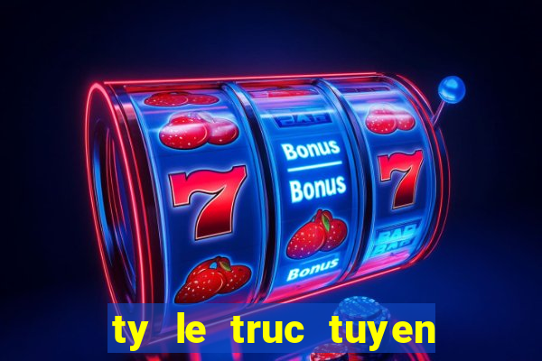 ty le truc tuyen bong da