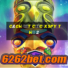 Cách đặt cược XSPY Thứ 2