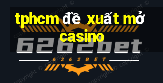 tphcm đề xuất mở casino