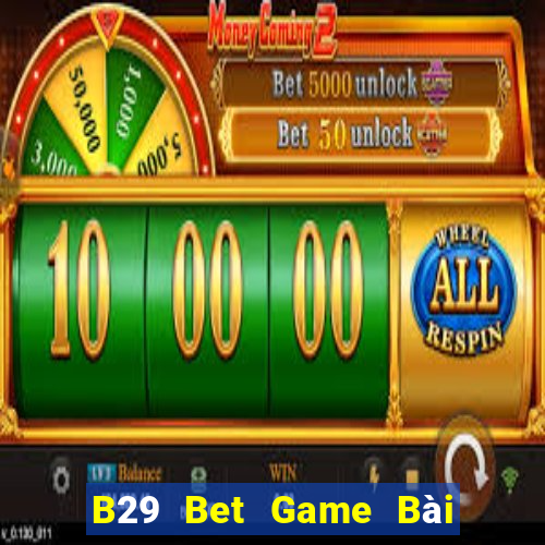 B29 Bet Game Bài Tài Xỉu