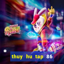 thuy hu tap 86 tren vtv2