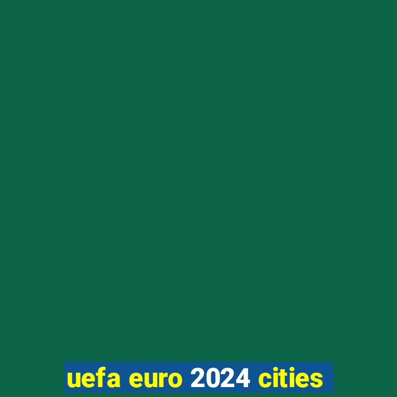 uefa euro 2024 cities