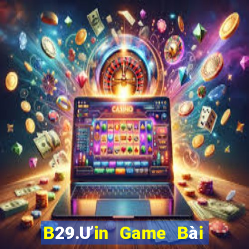 B29.Ưin Game Bài Nhất Vip