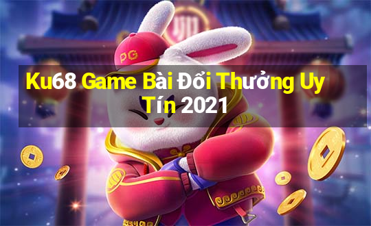 Ku68 Game Bài Đổi Thưởng Uy Tín 2021