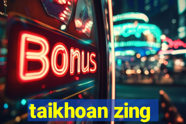 taikhoan zing