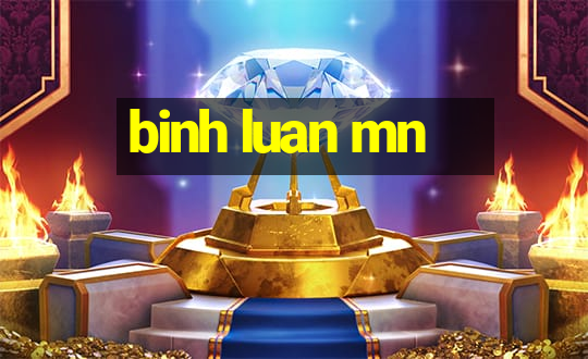 binh luan mn